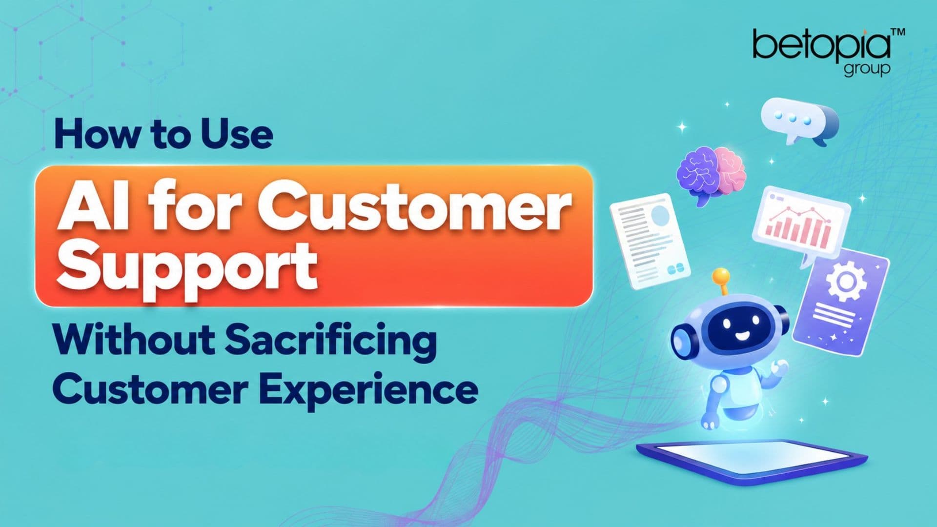 How to Use AI for Customer Support Without Sacrificing Customer Experience